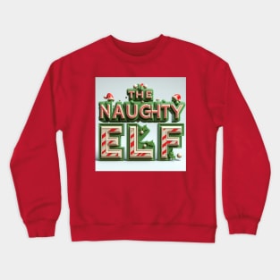 The Naughty Elf Crewneck Sweatshirt